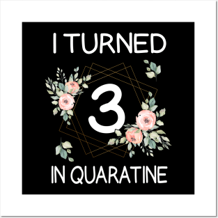 I Turned 3 In Quarantine Floral Posters and Art